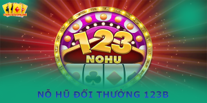 Nổ hũ đổi thưởng 123b - Điểm đến của dân săn hũ