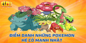 Top 8 + pokemon hệ cỏ có sức mạnh tuyệt vời nhất